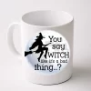 You Say Witch Like It's A Bad Thing Coffee Mug