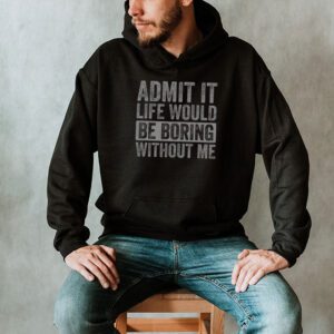 Admit It Life Would Be Boring Without Me Funny Retro Saying Hoodie 2 1
