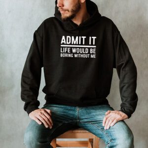 Admit It Life Would Be Boring Without Me Funny Retro Saying Hoodie 2 3