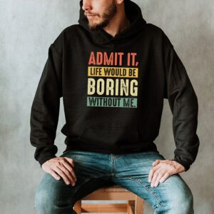 Admit It Life Would Be Boring Without Me Funny Retro Saying Hoodie 2