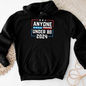 Anyone Under 80 2024 FUNNY Hoodie