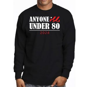 Anyone Under 80 2024 FUNNY Longsleeve Tee 3