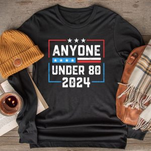 Anyone Under 80 2024 FUNNY Longsleeve Tee