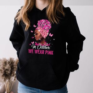 Breast Cancer Awareness In October We Wear Pink Black Woman Hoodie 3 3