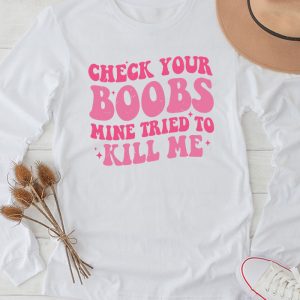 Breast Cancer Awareness Shirt Check Your Boobs Survivor Gift Longsleeve Tee