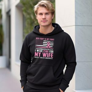 Breast Cancer Her Fight Is My Fight I Wear Pink Wife Breast Hoodie 1 2