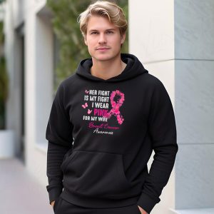 Breast Cancer Her Fight Is My Fight I Wear Pink Wife Breast Hoodie 1 3