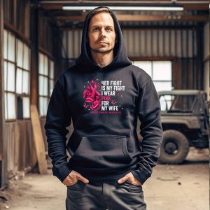 Breast Cancer Her Fight Is My Fight I Wear Pink Wife Breast Hoodie 3 1