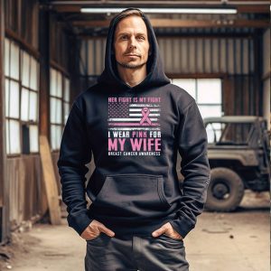 Breast Cancer Her Fight Is My Fight I Wear Pink Wife Breast Hoodie 3 2