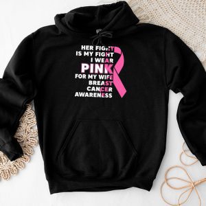 Breast Cancer Her Fight Is My Fight I Wear Pink Wife Breast Hoodie