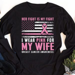 Breast Cancer Her Fight Is My Fight I Wear Pink Wife Breast Longsleeve Tee 1 2