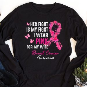 Breast Cancer Her Fight Is My Fight I Wear Pink Wife Breast Longsleeve Tee 1 3