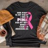 Breast Cancer Her Fight Is My Fight I Wear Pink Wife Breast Longsleeve Tee