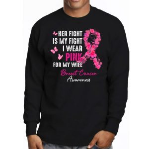 Breast Cancer Her Fight Is My Fight I Wear Pink Wife Breast Longsleeve Tee 2 3