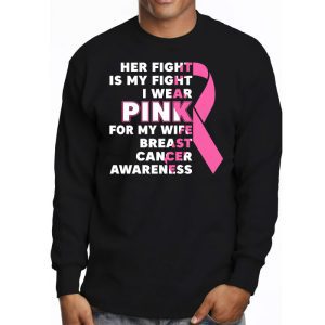 Breast Cancer Her Fight Is My Fight I Wear Pink Wife Breast Longsleeve Tee 2
