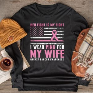 Breast Cancer Her Fight Is My Fight I Wear Pink Wife Breast Longsleeve Tee