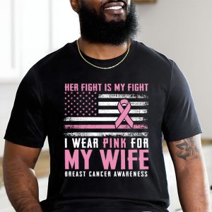 Breast Cancer Her Fight Is My Fight I Wear Pink Wife Breast T Shirt 2 2