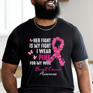 Breast Cancer Her Fight Is My Fight I Wear Pink Wife Breast T Shirt 2 3