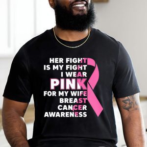 Breast Cancer Her Fight Is My Fight I Wear Pink Wife Breast T Shirt 2