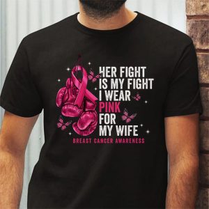 Breast Cancer Her Fight Is My Fight I Wear Pink Wife Breast T Shirt 3 1