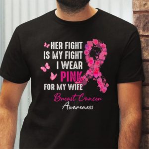 Breast Cancer Her Fight Is My Fight I Wear Pink Wife Breast T Shirt 3 3