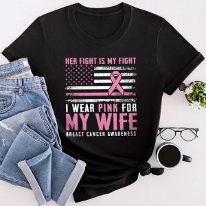 Breast Cancer Her Fight Is My Fight I Wear Pink Wife Breast T-Shirt
