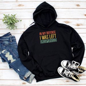 Cool Funny tee In My Defense I Was Left Unsupervised Hoodie 1 3