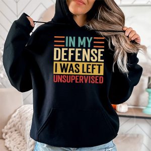 Cool Funny tee In My Defense I Was Left Unsupervised Hoodie 2 6