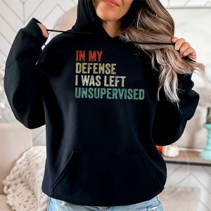 Cool Funny tee In My Defense I Was Left Unsupervised Hoodie 2 8