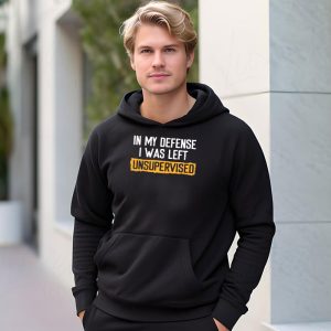 Cool Funny tee In My Defense I Was Left Unsupervised Hoodie 3 4