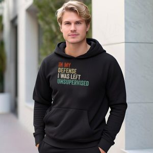 Cool Funny tee In My Defense I Was Left Unsupervised Hoodie 3 8