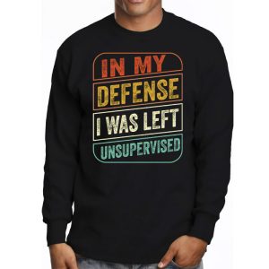 Cool Funny tee In My Defense I Was Left Unsupervised Longsleeve Tee 3 1