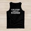 Cool Funny tee In My Defense I Was Left Unsupervised Tank Top