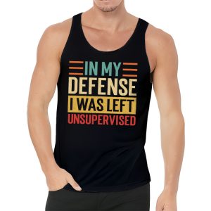 Cool Funny tee In My Defense I Was Left Unsupervised Tank Top 3 1