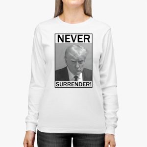 Donald Trump never surrender Mug shot august 24 2023 Longsleeve Tee 2 1