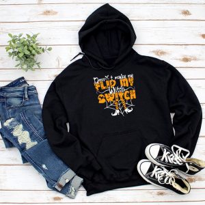 Dont Make Me Flip My Witch Switch Halloween Hoodie 1 3