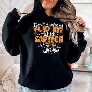 Dont Make Me Flip My Witch Switch Halloween Hoodie 2 3