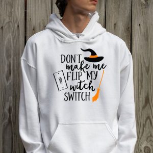 Dont Make Me Flip My Witch Switch Halloween Hoodie 2