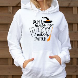 Dont Make Me Flip My Witch Switch Halloween Hoodie 3