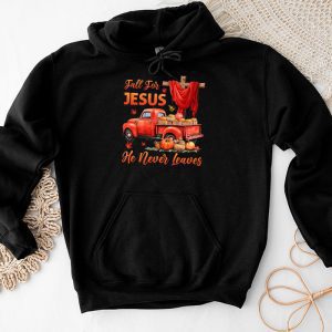 Thanksgiving Family Shirts Fall For Jesus He Never Leaves Special Hoodie