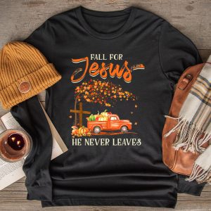 Fall For Jesus He Never Leaves Cross Jesus Christian Lover Longsleeve Tee