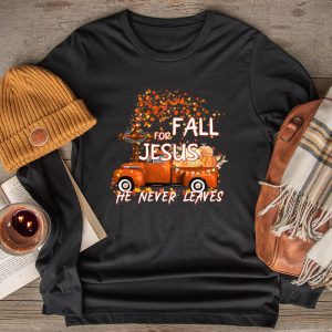 Fall For Jesus He Never Leaves Cross Jesus Christian Lover Longsleeve Tee