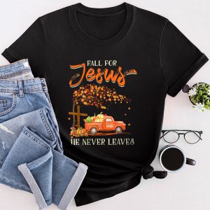 Fall For Jesus He Never Leaves Cross Jesus Christian Lover T-Shirt