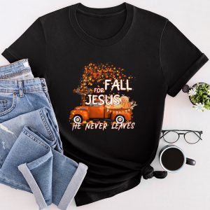 Fall For Jesus He Never Leaves Cross Jesus Christian Lover T-Shirt