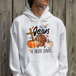 Fall For Jesus He Never Leaves Pumpkin Autumn Thanksgiving Hoodie 2 1