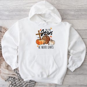 Fall For Jesus He Never Leaves Pumpkin Autumn Thanksgiving Hoodie