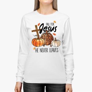 Fall For Jesus He Never Leaves Pumpkin Autumn Thanksgiving Longsleeve Tee 2 1