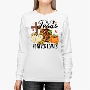 Fall For Jesus He Never Leaves Pumpkin Autumn Thanksgiving Longsleeve Tee 2 4