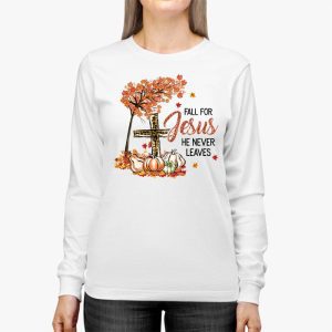 Fall For Jesus He Never Leaves Pumpkin Autumn Thanksgiving Longsleeve Tee 2 5