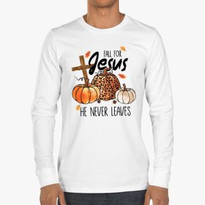 Fall For Jesus He Never Leaves Pumpkin Autumn Thanksgiving Longsleeve Tee 3 1